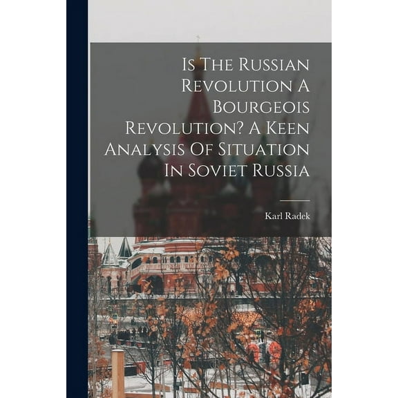 Is The Russian Revolution A Bourgeois Revolution? A Keen Analysis Of Situation In Soviet Russia (Paperback)