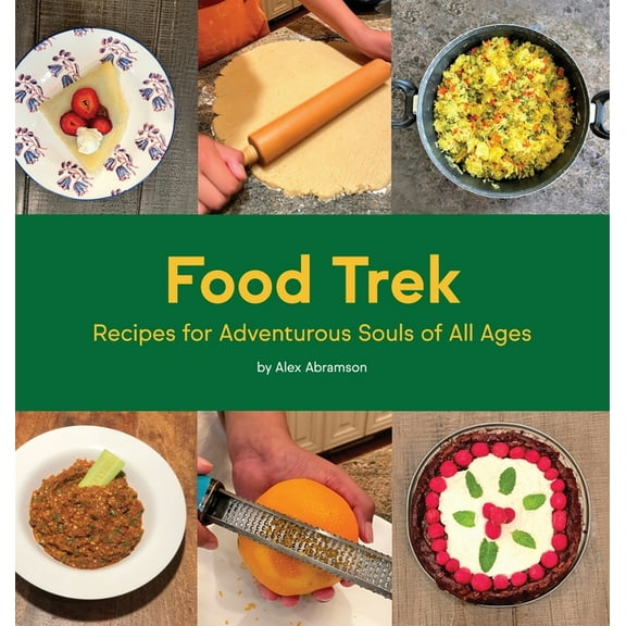 Food Trek: Recipes for Adventurous Souls of All Ages, (Hardcover)