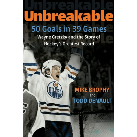Pre-Owned Unbreakable: 50 Goals in 39 Games: Wayne Gretzky and the Story of Hockey's Greatest Record (Paperback) 0771017553 9780771017551