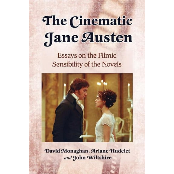 The Cinematic Jane Austen: Essays on the Filmic Sensibility of the Novels, (Paperback)