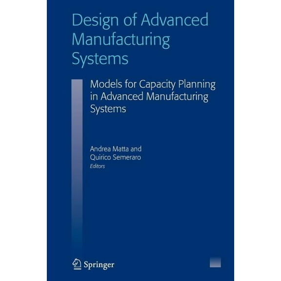 Design of Advanced Manufacturing Systems: Models for Capacity Planning in Advanced Manufacturing Systems, (Paperback)