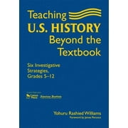 Teaching U.S. History Beyond the Textbook: Six Investigative Strategies, Grades 5-12, (Hardcover)