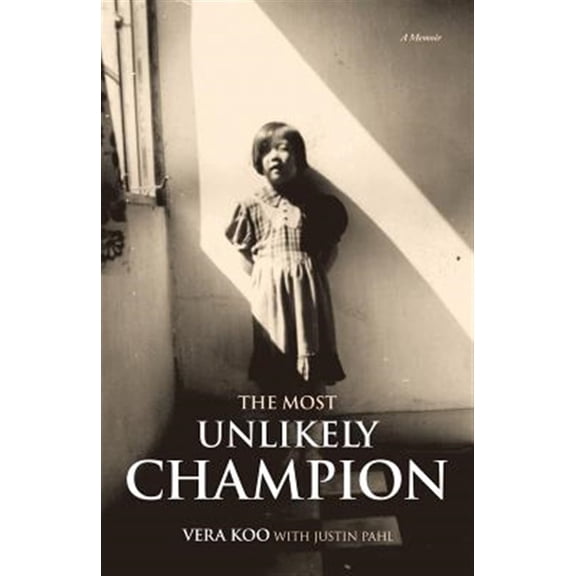 Pre-Owned The Most Unlikely Champion: A Memoir (Paperback) by Vera Koo, Justin Pahl