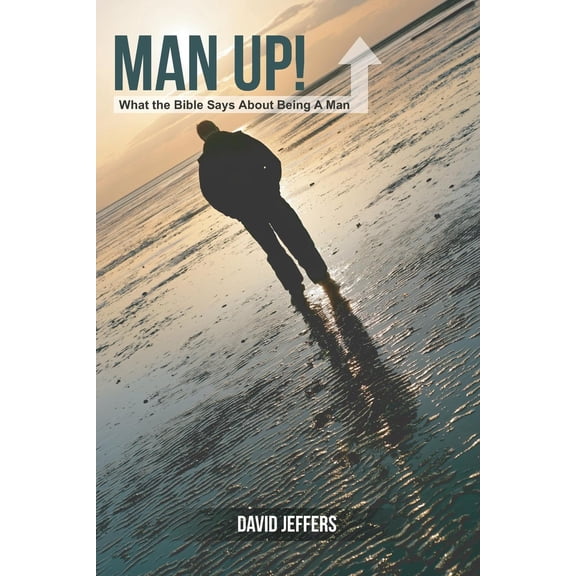 Man Up! What the Bible Says About Being a Man (Paperback)