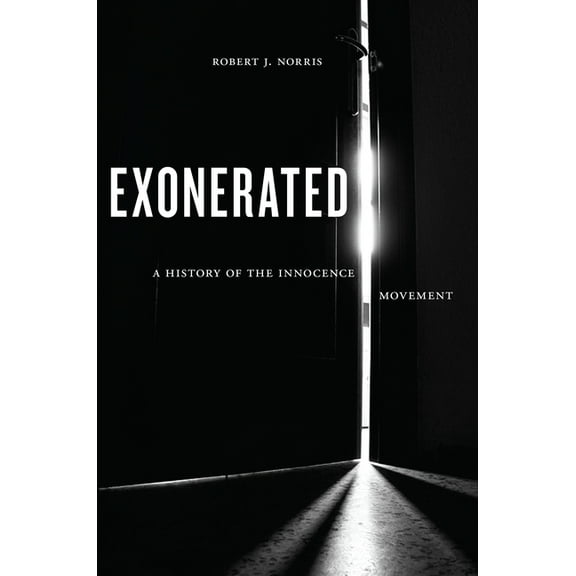 Exonerated: A History of the Innocence Movement, (Paperback)