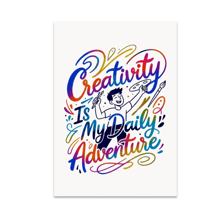 Creativity Is My Daily Adventure - Art Enthusiast - 13x19 Poster Print
