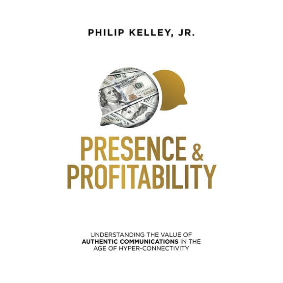 Pre-Owned Presence & Profitability: Understanding the Value of Authentic Communications in the Age of Hyper-Connectivity (Hardcover) 1642252638 9781642252637