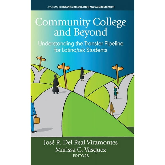 Hispanics in Education and Administration: Community College and Beyond: Understanding the Transfer Pipeline for Latina/o/x Students (Hardcover)
