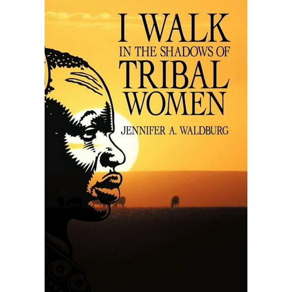I Walk in the Shadows of Tribal Women (Hardcover)
