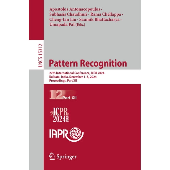 Lecture Notes in Computer Science Pattern Recognition: 27th International Conference, Icpr 2024, Kolkata, India, December 1-5, 2024, Proceedings, Part XII, Book 15312, (Paperback)