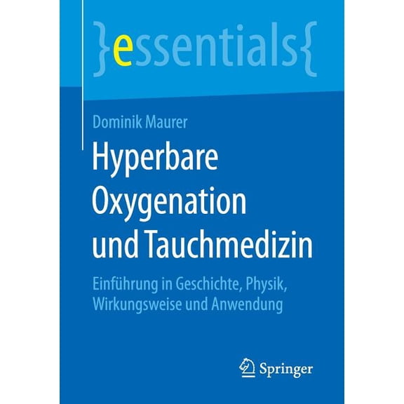Essentials Hyperbare Oxygenation Und Tauchmedizin: Einführung in Geschichte, Physik, Wirkungsweise Und Anwendung, (Paperback)