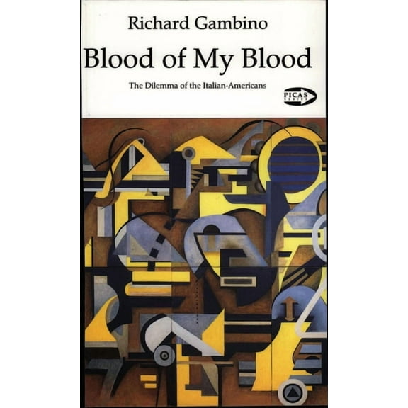 Picas Blood of My Blood: The Dilemma of the Italian-Americans Volume 7, Book 7, (Paperback)