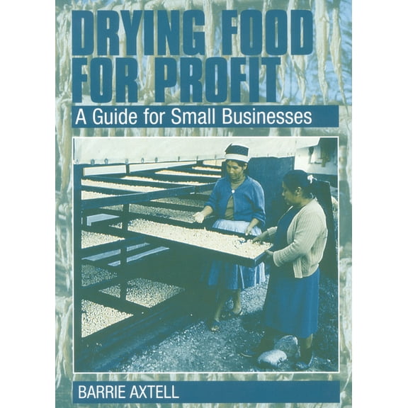 Producers Guide Drying Food for Profit: A Guide for Small Businesses, (Paperback)