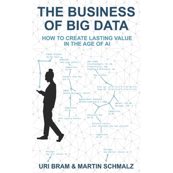 Pre-Owned The Business Of Big Data: How to Create Lasting Value in the Age of AI (Paperback) 0995529582 9780995529588