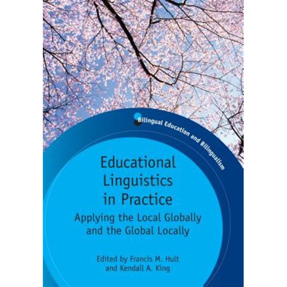 Pre-Owned Bilingual Education & Bilingualism: Educational Linguistics in Practice: Applying the Local Globally and the Global Locally. Edited by Francis M. Hult and Kendall A. King (Paperback)