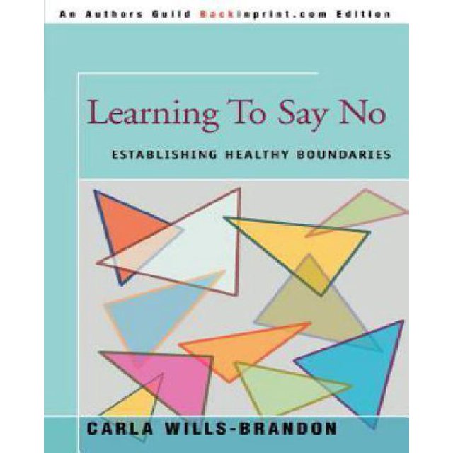 Learning To Say No: Establishing Healthy Boundaries (An Author's Guild Backinprint.com Edition)