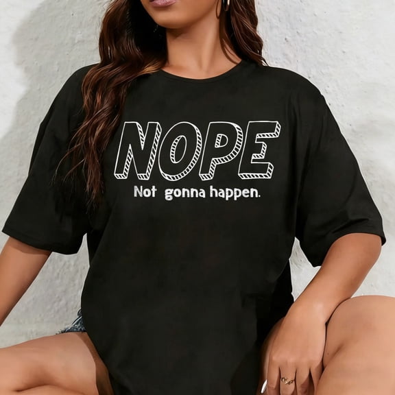100% Cotton Unisex Nope Not Gonna Happen Funny T-Shirt
