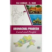 Arunachal Pradesh Land and People - Raj Kumar, S.Ram