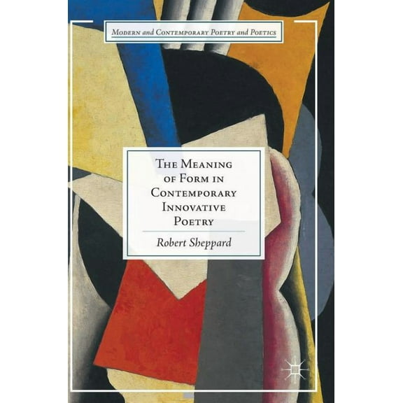 Modern and Contemporary Poetry and Poeti The Meaning of Form in Contemporary Innovative Poetry, (Hardcover)
