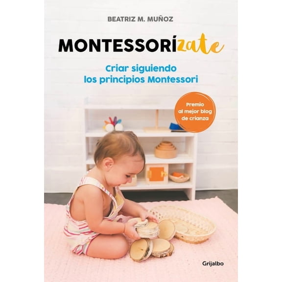 Montessorizate: Criar Siguiendo Los Principios Montessori / Montesorrize Your Children's Upbringing, (Paperback)