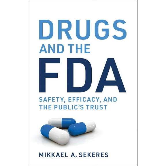 Drugs and the FDA: Safety, Efficacy, and the Public's Trust, (Paperback)