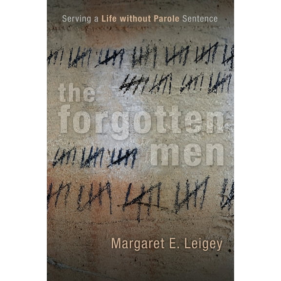 Critical Issues in Crime and Society The Forgotten Men: Serving a Life Without Parole Sentence, (Hardcover)