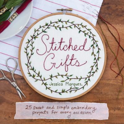 Pre-Owned Stitched Gifts: 25 Sweet and Simple Embroidery Projects for Every Occasion (Paperback) 1452107262 9781452107264
