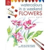 Watercolours in a Weekend: Flowers (Paperback)