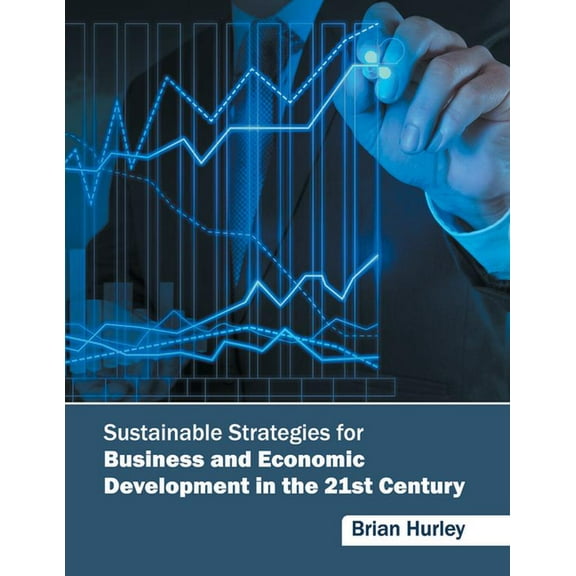 Sustainable Strategies for Business and Economic Development in the 21st Century, (Hardcover)