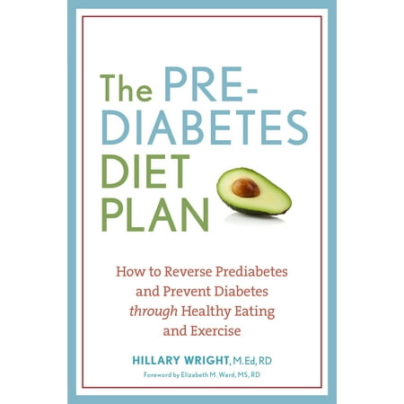 The Prediabetes Diet Plan : How to Reverse Prediabetes and Prevent Diabetes through Healthy Eating and