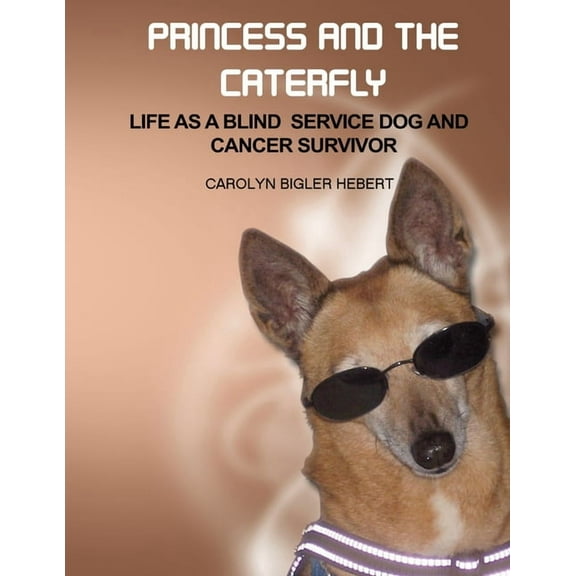 Princess And The Caterfly: Life as a blind service dog and cancer survivor, (Paperback)