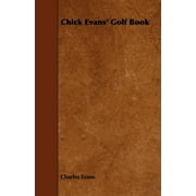 Chick Evans' Golf Book, (Paperback)
