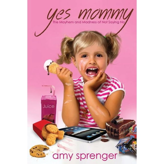 Yes Mommy: The Mayhem and Madness of Not Saying No (Paperback)