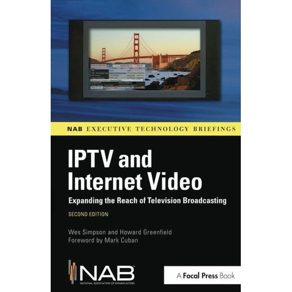 IPTV and Internet Video: Expanding the Reach of Television Broadcasting, (Hardcover)