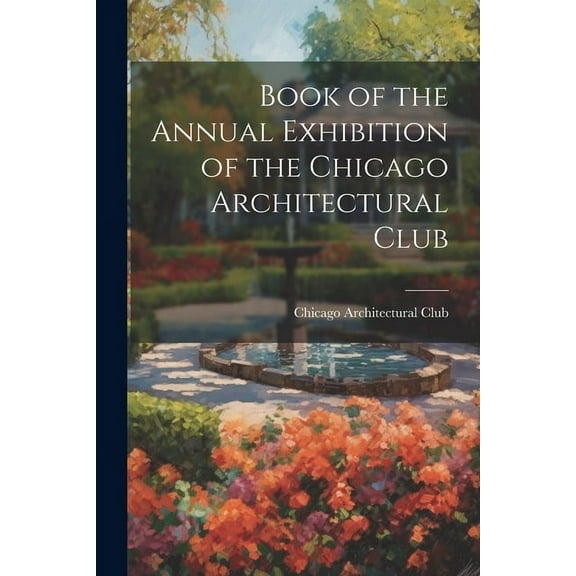 Book of the Annual Exhibition of the Chicago Architectural Club (Paperback)