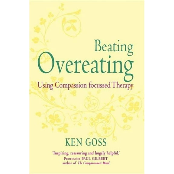 Compassion Focused Therapy: The Compassionate Mind Approach to Beating Overeating (Paperback)