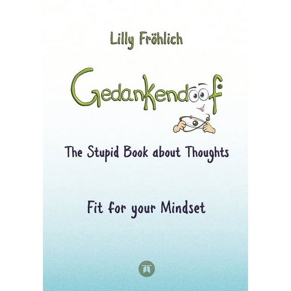 Gedankendoof - The Stupid Book about Thoughts -The power of thoughts: How to break through negative thought and emotiona, (Paperback)