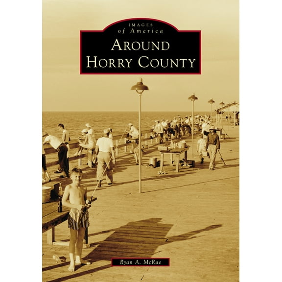 Images of America Around Horry County, (Paperback)