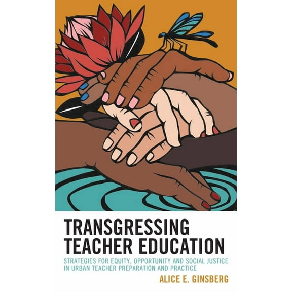Transgressing Teacher Education: Strategies for Equity, Opportunity and Social Justice in Urban Teacher Preparation and , (Paperback)