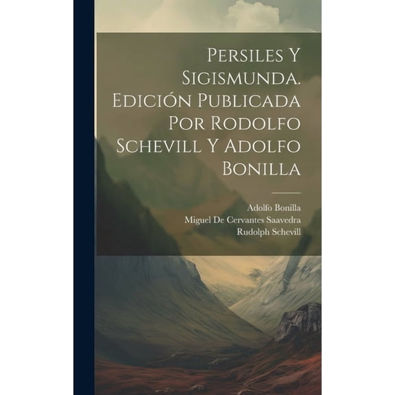 Persiles y Sigismunda. Edición publicada por Rodolfo Schevill y Adolfo Bonilla (Hardcover)