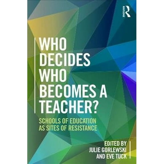 Who Decides Who Becomes a Teacher?: Schools of Education as Sites of Resistance (Paperback)