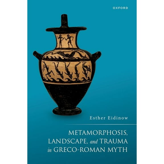 Metamorphosis, Landscape, and Trauma in Greco-Roman Myth, (Hardcover)