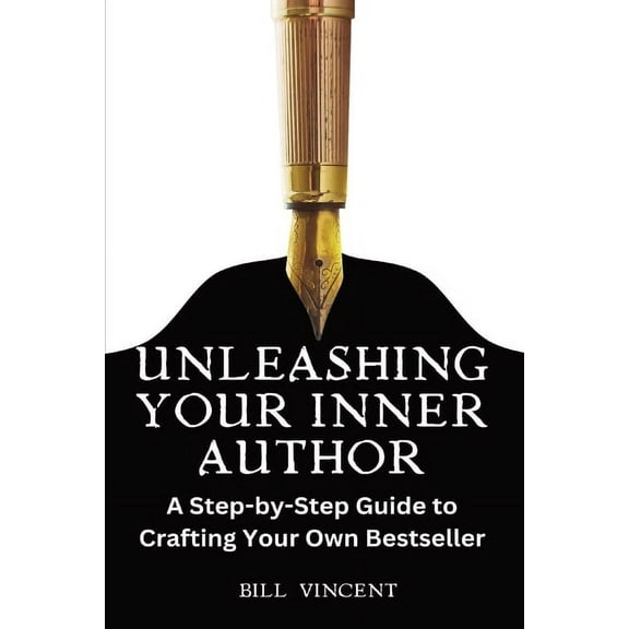 Unleashing Your Inner Author (Large Print Edition): A Step-by-Step Guide to Crafting Your Own Bestseller, (Paperback)