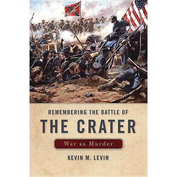 New Directions in Southern History Remembering the Battle of the Crater: War as Murder, (Paperback)