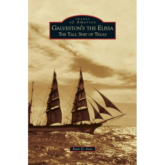 Galveston's the Elissa: The Tall Ship of Texas, (Hardcover)