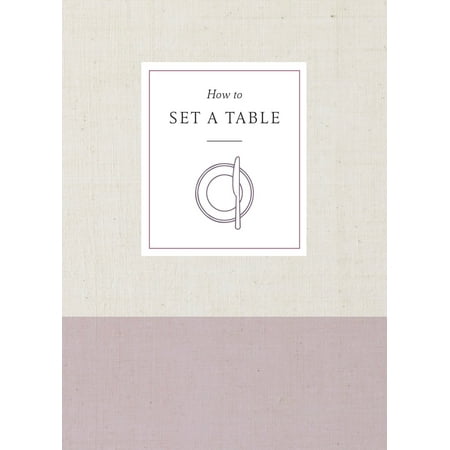 How to Set a Table : Inspiration, Ideas, and Etiquette for Hosting Friends and (Something Blue Ideas For Best Friend)