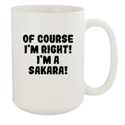 Of Course I'm Right! I'm A Sakara! - Ceramic 15oz White Mug, White