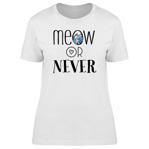 Funny Cat Phrase Meow Or Never T-Shirt Women -Image by Shutterstock, Female XX-Large
