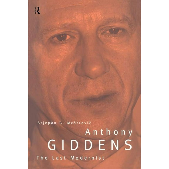 Routledge Studies in the Growth Anthony Giddens: The Last Modernist, (Paperback)