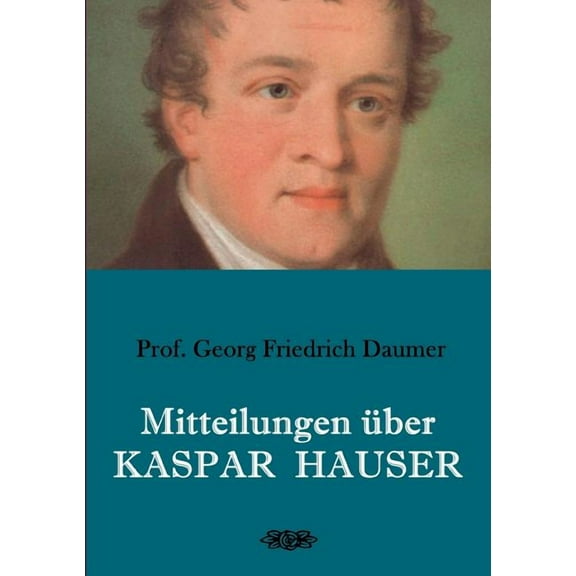 Mitteilungen über Kaspar Hauser, (Paperback)